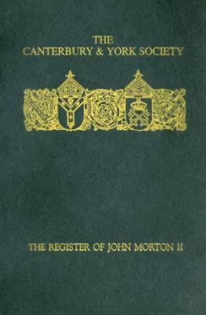 The Register of John Morton Archbishop of Canterbury 1486-1500