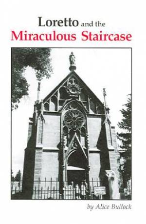 Loretto and the Miraculous Staircase By Alice Bullock (Paperback)