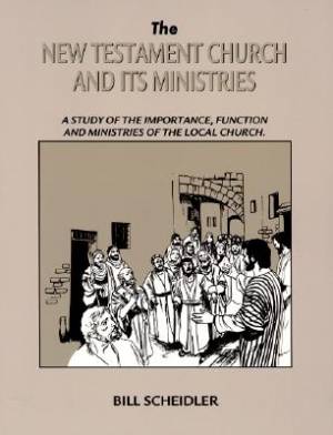 New Testament Church and Its Ministries By Bill Scheidler (Paperback)