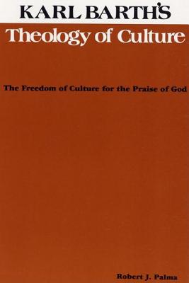 Karl Barth's Theology of Culture By Robert J Palma (Paperback)