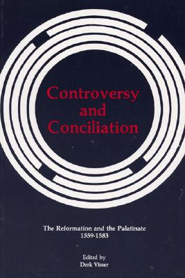 Controversy and Conciliation The Reformation and the Palatinate 1559-