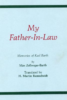 My Father-In-Law Memories of Karl Barth By Max Zellweger-barth