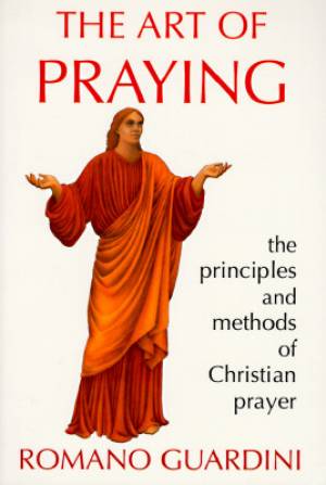 The Art of Praying By Romano Guradini (Paperback) 9780918477347