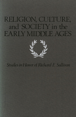 Religion Culture and Society in the Early Middle Ages Studies in Ho