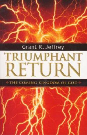 Triumphant Return The Coming Kingdom Of God By Grant Jeffrey