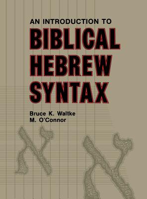 An Introduction To Biblical Hebrew Syntax By Bruce K Waltke M O'Connor