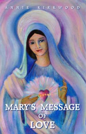 Mary's Message Of Love By Annie Kirkwood (Paperback) 9780931892332