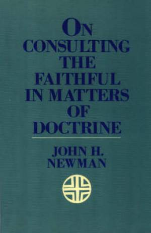 On Consulting the Faithful in Matters of Doctrine By John Henry Newman