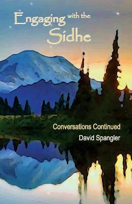 Engaging with the Sidhe Conversations Continued By Spangler David