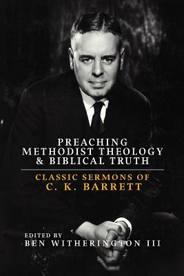 Preaching Methodist Theology and Biblical Truth Classic Sermons of C