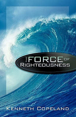 Force of Righteousness By Kenneth Copeland (Paperback) 9780938458128