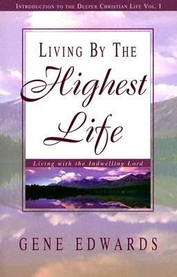 Living by the Highest Life By Gene Edwards (Paperback) 9780940232464