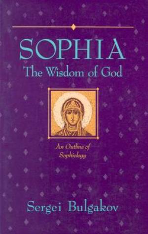 Sophia The Wisdom of God By S N Bulgakov (Paperback) 9780940262607