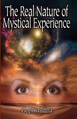 The Real Nature of Mystical Experience By Krishna Gopi (Paperback)