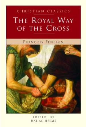 The Royal Way of the Cross By Francois de Salignac de la Mot Fenelon