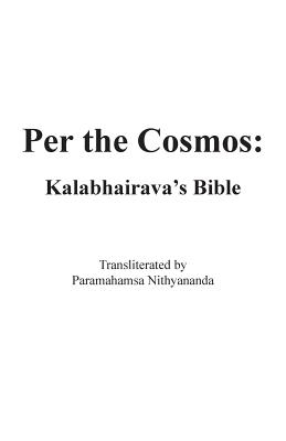 Per the Cosmos Kalabhairava's Bible By Kalabhairava (Paperback)