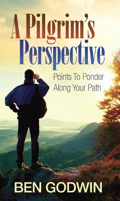 A Pilgrim's Perspective Points to Ponder Along Your Path By Godwin Ben