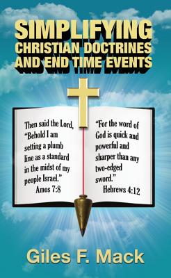 Simplifying Christian Doctrines and End Time Events By Mack Giles