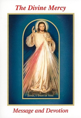 The Divine Mercy Message and Devotion With Selected Prayers from the