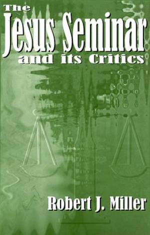 Jesus Seminar And Its Critics By Robert J Miller (Paperback)