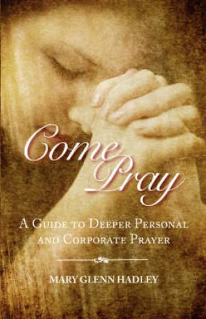 Come Pray By Mary Glenn Hadley (Paperback) 9780944350492