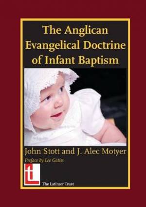 Anglican Evangelical Doctrine Of Infant By John R W Stott Alec Motyer