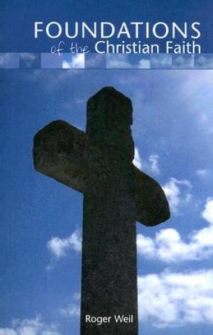 Foundations Of The Christian Faith By Roger Weil (Paperback)