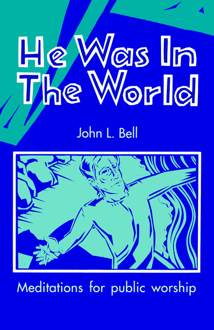 He Was In The World By John Bell (Paperback) 9780947988708