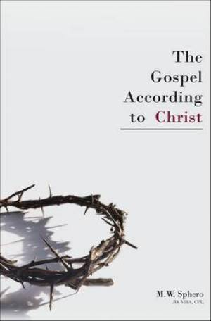 The Gospel According to Christ By M W Sphero (Paperback) 9780955944062