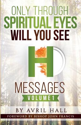 Only Through Spiritual Eyes Will You See Messages Volume 1 (Paperback)