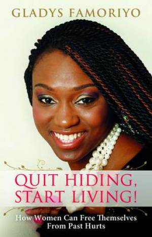 Quit Hiding Start Living By Gladys Famoriyo (Paperback) 9780956260666