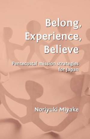 Belong Experience Believe Pentecostal Mission Strategies for Japan