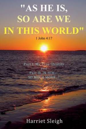 as He is So are We in This World 1 John 4 17 By Harriet Sleigh