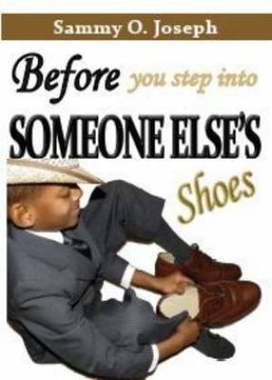 Before You Step Into Someone Else's Shoes By Sammy O Joseph