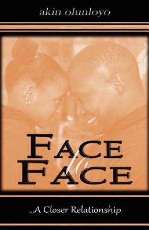 Face to Face A Closer Relationship By akin olunloyo (Paperback)