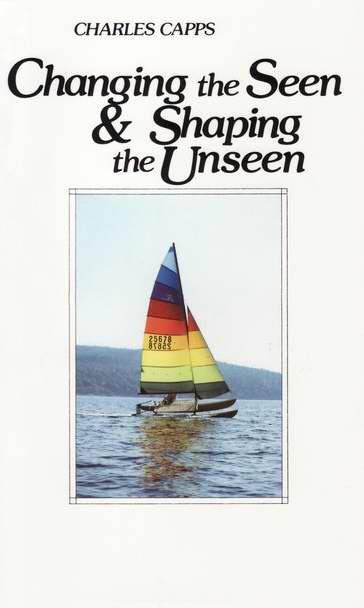 Changing The Seen And Shaping The Unseen By Capps Charles (Paperback)