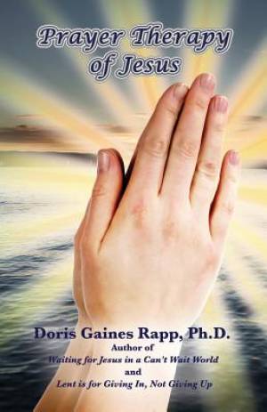 Prayer Therapy of Jesus By Doris Gaines Rapp (Paperback) 9780963720054