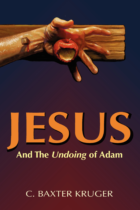 Jesus And The Undoing Of Adam By C Baxter Kruger (Paperback)