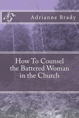 How To Counsel the Battered Woman in the Church (Paperback)