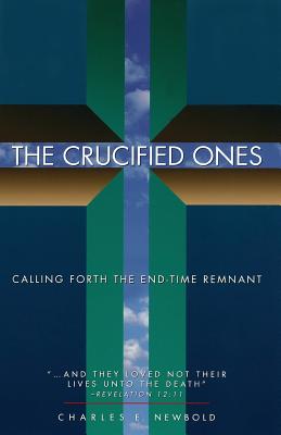 The Crucified Ones Calling Forth the End-time Remnant (Paperback)