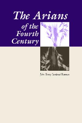 Arians of the Fourth Century By Newman John Henry (Paperback)