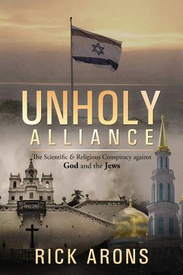 Unholy Alliance The Scientific & Religious Conspiracy Against God and