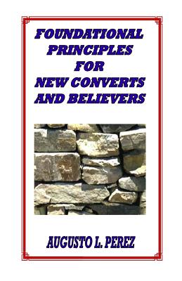 Foundational Principles for New Converts and Believers (Paperback)