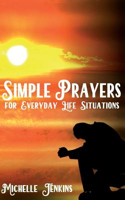 Simple Prayers For Everyday Life Situations By Jenkins Mrs Michelle D