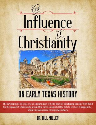 The Influence of Christianity on Early Texas History By Miller Dr Bill