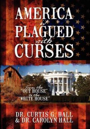 America Is Plagued with Curses By Curtis G Hall (Hardback)