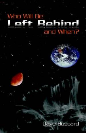 Who Will Be Left Behind and When By Dave Bussard (Paperback)