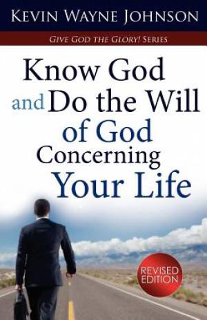 Know God & Do the Will of God Concerning Your Life Revised Edition