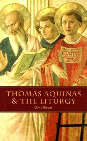 Thomas Aquinas and the Liturgy By David Berger (Paperback)