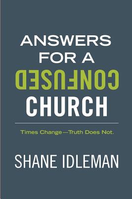 Answers for a Confused Church Times Change-Truth Does Not (Paperback)